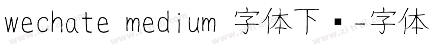 wechate medium 字体下载字体转换